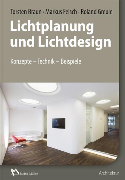 Lichtplanung und Lichtdesign, Torsten Braun ; Markus Felsch ; Roland Greule - Gebonden - 9783481033668