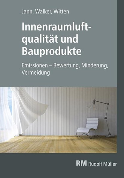 Innenraumluftqualität und Bauprodukte, Oliver Jann ;  Gottfried Walker ;  Jutta Witten - Gebonden - 9783481037109