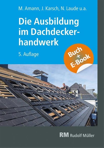 Die Ausbildung im Dachdeckerhandwerk - mit E-Book, Christian Geschke ; Jochen Karsch ; Kurt Jentzsch ; Lars Rehberg - Paperback - 9783481048921