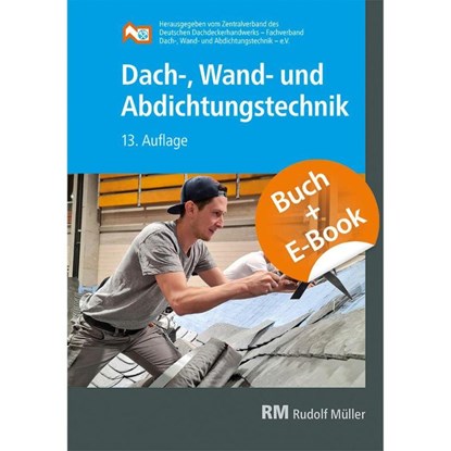 Dach-, Wand- und Abdichtungstechnik mit E-Book, Wand- und Abdichtungstechnik - e. V. (ZVDH) Zentralverband des Deutschen Dachdeckerhandwerks - Fachverband für Dach- - Paperback - 9783481050030