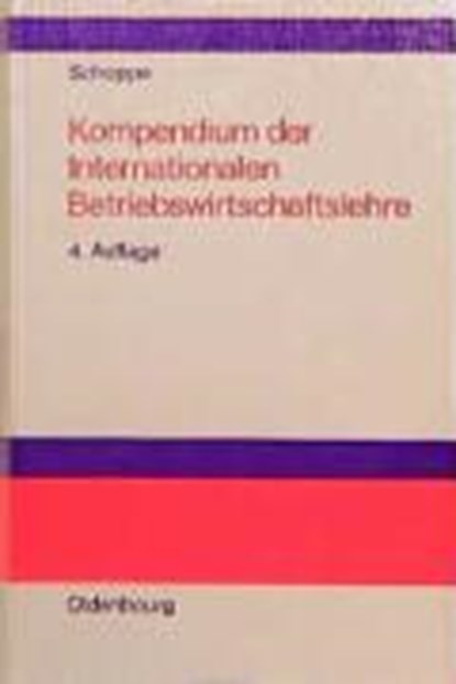 Kompendium der Internationalen Betriebswirtschaftslehre, SCHOPPE,  Siegfried G - Gebonden - 9783486243949