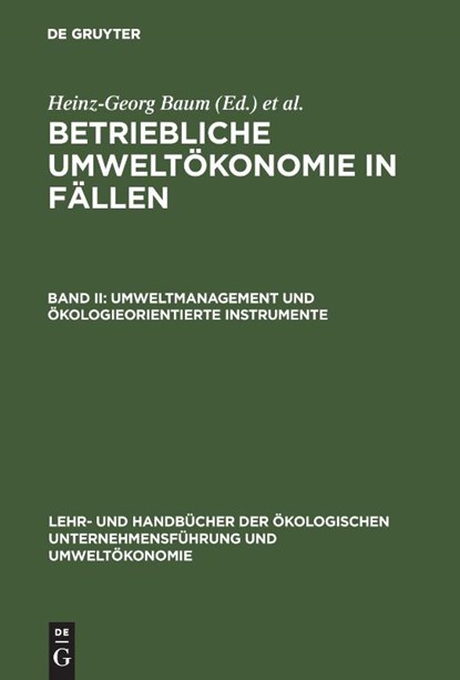 Betriebliche Umweltoekonomie in Fallen, Band II, Umweltmanagement und oekologieorientierte Instrumente, Heinz-Georg Baum ; Adolf G Coenenberg ; Edeltraud Gunther - Gebonden - 9783486246872