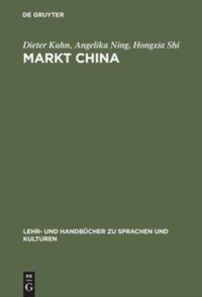 Markt China, Dieter (Bayerische-Julius-Maximilians-Universitat Wurzburg Germany) Kuhn ; Angelika Ning ; Hongxia Shi - Gebonden - 9783486255959