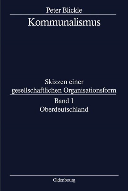 Kommunalismus, BAND 1, Oberdeutschland, Professor of Modern History Peter (University of Berne) Blickle - Gebonden - 9783486564617