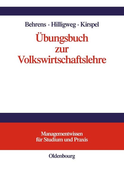 Ubungsbuch Zur Volkswirtschaftslehre, Christian-Uwe Behrens ; Gerd Hilligweg ; Matthias Kirspel - Paperback - 9783486577785