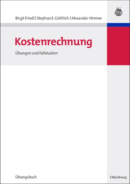 Kostenrechnung, Birgit Friedl ; Stephan E Goethlich ; Alexander Himme - Paperback - 9783486584585