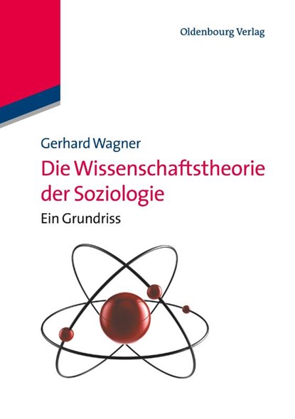 Die Wissenschaftstheorie der Soziologie, Gerhard (Johann Wolfgang Goethe-University Frankfurt Germany) Wagner - Paperback - 9783486586855