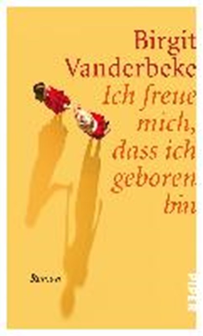 Ich freue mich, dass ich geboren bin, VANDERBEKE,  Birgit - Gebonden - 9783492057547