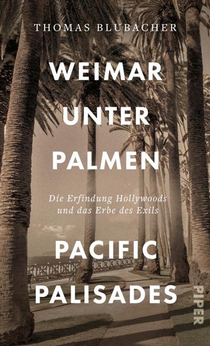 Weimar unter Palmen - Pacific Palisades, Thomas Blubacher - Gebonden - 9783492072076