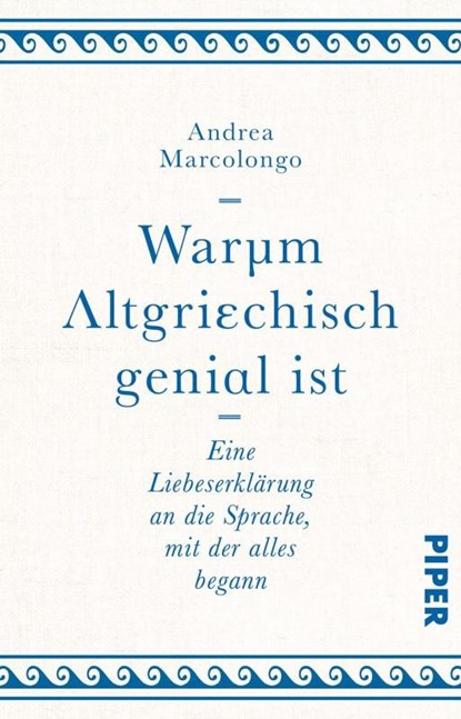 Warum Altgriechisch genial ist, Andrea Marcolongo - Paperback - 9783492242677