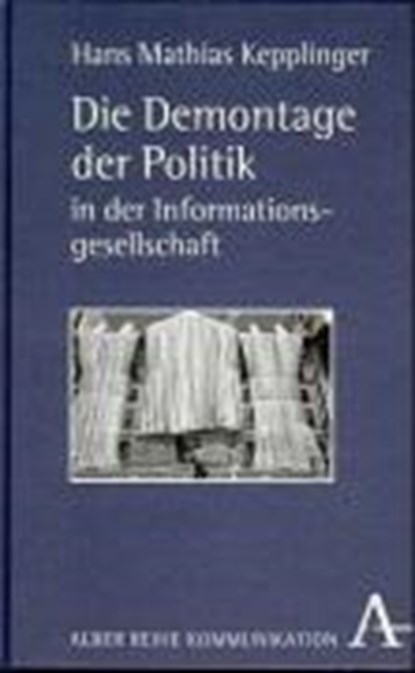 Kepplinger: Demontage der Politik, KEPPLINGER,  Hans Mathias - Gebonden - 9783495478929