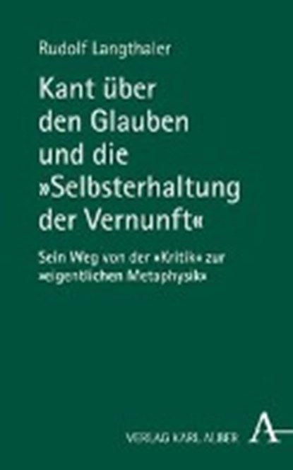 Kant über den Glauben und die "Selbsterhaltung der Vernunft", LANGTHALER,  Rudolf - Gebonden - 9783495489857