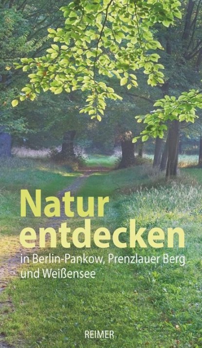 Natur entdecken in Berlin-Pankow, Prenzlauer Berg und Weißensee, Hannelore Sigbjoernsen ; Monika Schröder ; Axel Täumler ; Elfi Czaik - Paperback - 9783496015307