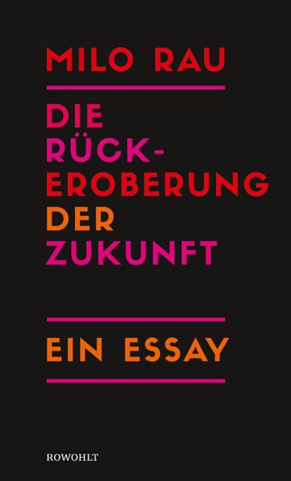 Die Rückeroberung der Zukunft, Milo Rau - Gebonden - 9783498001155
