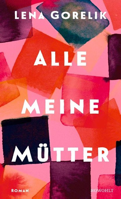 Alle meine Mütter, Lena Gorelik - Gebonden - 9783498007621