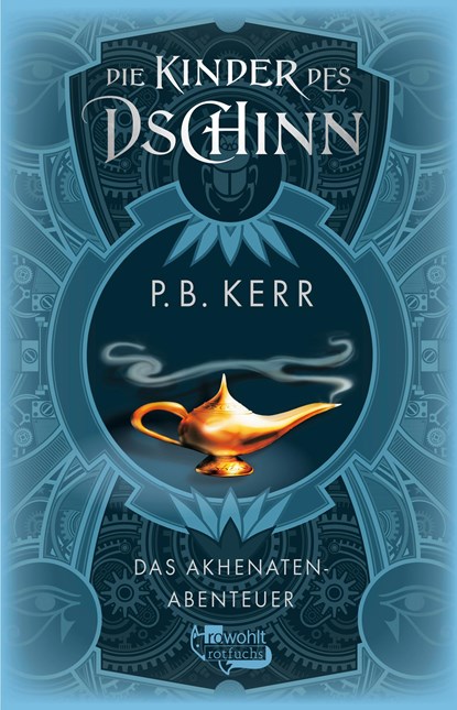 Die Kinder des Dschinn: Das Akhenaten-Abenteuer, P. B. Kerr - Gebonden - 9783499004117
