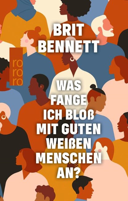 Was fange ich bloß mit guten weißen Menschen an?, Brit Bennett - Gebonden - 9783499008412