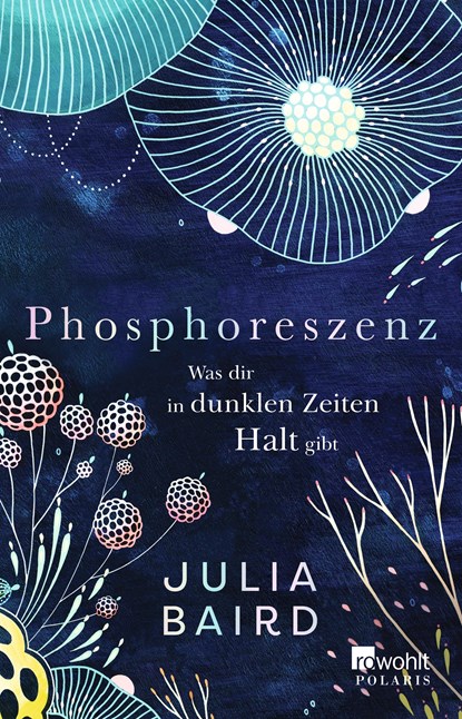 Phosphoreszenz - Was dir in dunklen Zeiten Halt gibt, Julia Baird - Paperback - 9783499008450