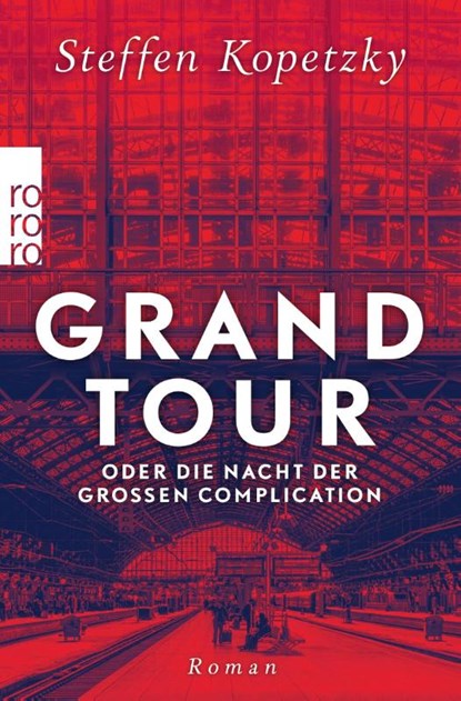 Grand Tour oder die Nacht der Großen Complication, Steffen Kopetzky - Paperback - 9783499009280