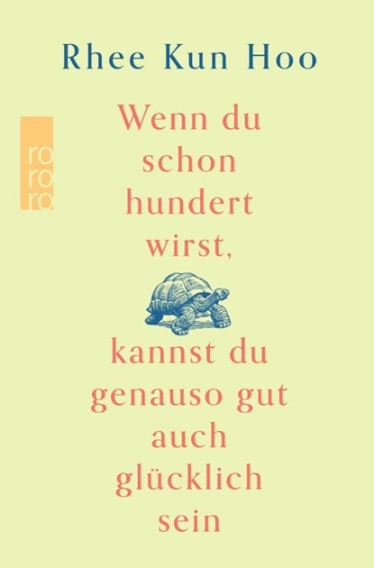 Wenn du schon hundert wirst, kannst du genauso gut auch glücklich sein, Rhee Kun Hoo - Gebonden - 9783499014406