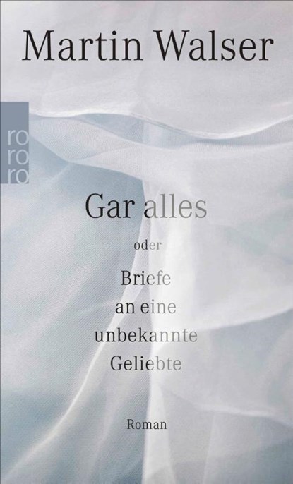 Gar alles oder Briefe an eine unbekannte Geliebte, Martin Walser - Paperback - 9783499274411