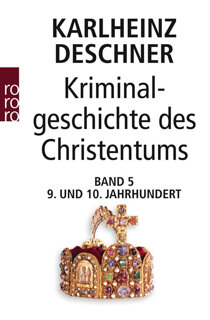 Kriminalgeschichte des Christentums 5. Neuntes und Zehntes Jahrhundert, Karlheinz Deschner - Paperback - 9783499605567
