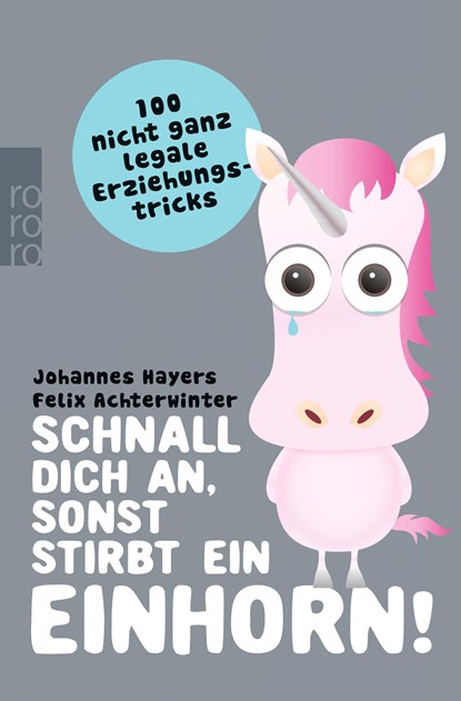 Schnall dich an, sonst stirbt ein Einhorn!, Johannes Hayers ;  Felix Achterwinter - Paperback - 9783499628726
