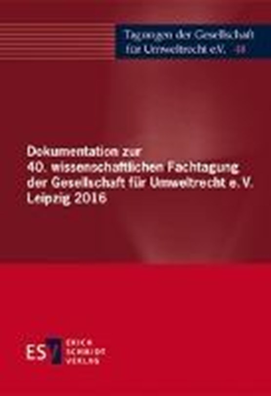 Dokumentation zur 40. wissenschaftlichen Fachtagung der Gesellschaft für Umweltrecht e.V. Leipzig 2016