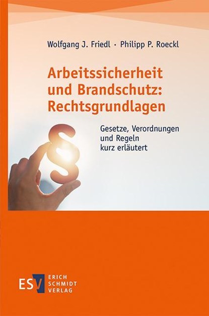 Arbeitssicherheit und Brandschutz: Rechtsgrundlagen, Wolfgang J. Friedl ; Philipp P. Roeckl - Paperback - 9783503200344