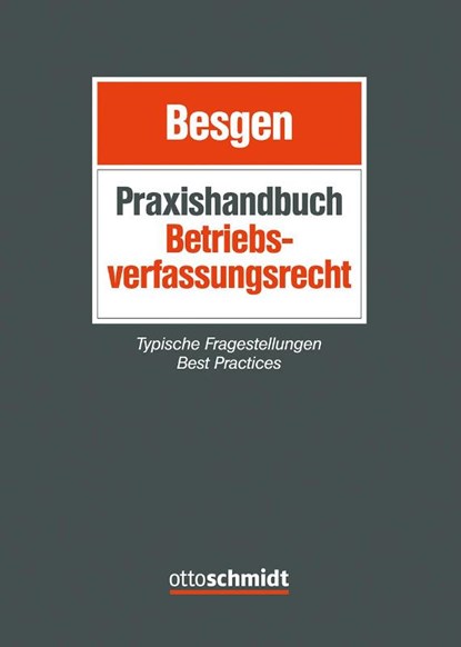 Praxishandbuch Betriebsverfassungsrecht, Nicolai Besgen ; Christian Hrach ; Rainer Huke ; Christina Kamppeter - Gebonden - 9783504420536