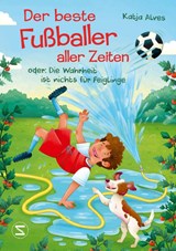 Der beste Fußballer aller Zeiten oder: Die Wahrheit ist nichts für Feiglinge - Katja Alves - 9783505151613