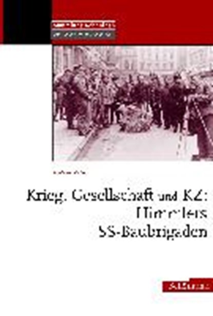 Fings, K: Krieg, Gesellschaft und KZ: Himmlers SS-Baubrigade, FINGS,  Karola - Gebonden - 9783506713346