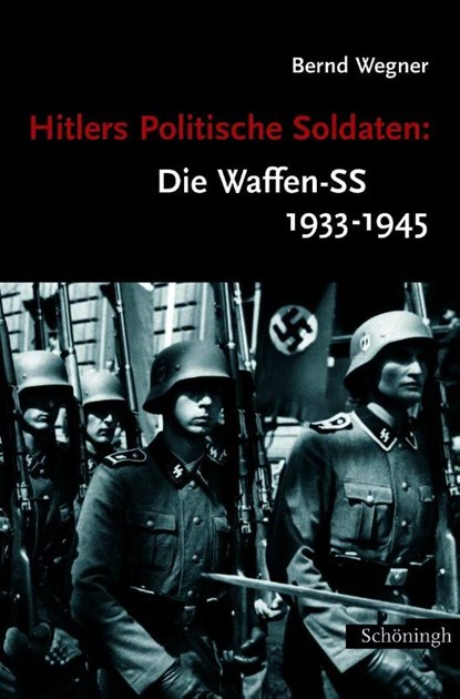 Hitlers Politische Soldaten: Die Waffen-SS 1933 - 1945, Bernd Wegner - Paperback - 9783506763136