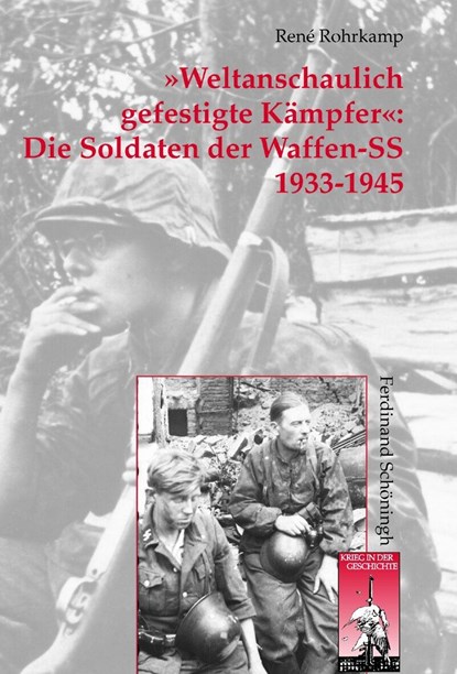 »Weltanschaulich gefestigte Kämpfer«: Die Soldaten der Waffen-SS 1933-1945, René Rohrkamp - Gebonden - 9783506769077