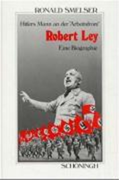 Smelser, R: Robert Ley. Hitlers Mann an der "Arbeitsfront", SMELSER,  Ronald ; Nicolai, Heidi ; Nicolai, Karl - Gebonden - 9783506774811
