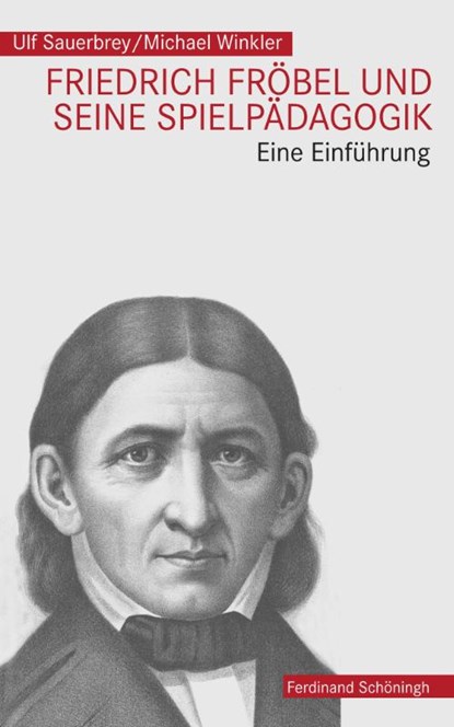 Friedrich Fröbel und seine Spielpädagogik, Ulf Sauerbrey ; Michael Winkler - Paperback - 9783506784414