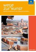 Wege zur Kunst - Begriffe und Methoden für den Umgang mit Architektur. Schülerband | auteur onbekend | 