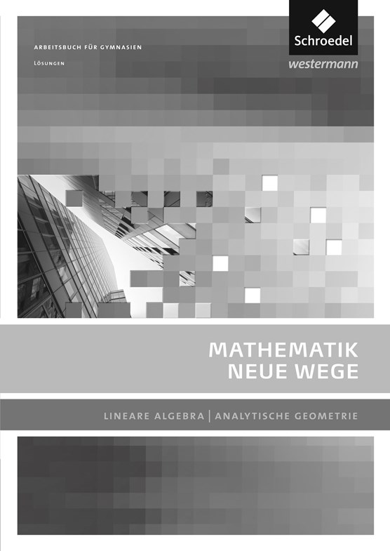 Mathematik Neue Wege SII. Lösungen. Lineare Algebra / Analytische Geometrie. Allgemeine Ausgabe