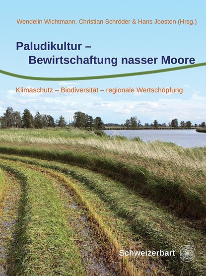 Paludikultur - Bewirtschaftung nasser Moore, Wendelin Wichtmann ;  Christian Schröder ;  Hans Joosten - Gebonden - 9783510652822