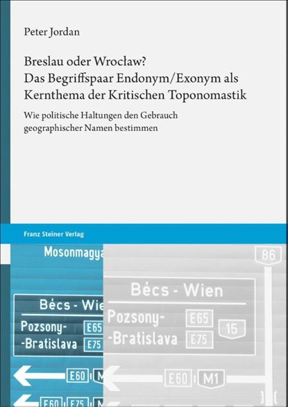 Breslau oder Wroclaw? Das Begriffspaar Endonym/Exonym als Kernthema der Kritischen Toponomastik, Peter Jordan - Paperback - 9783515132107