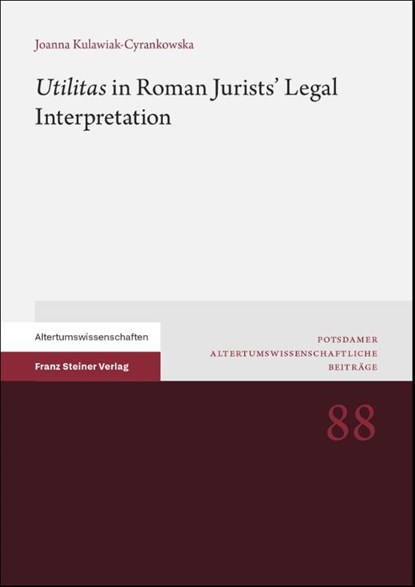 "Utilitas" in Roman Jurists' Legal Interpretation, Joanna Kulawiak-Cyrankowska - Paperback - 9783515136686