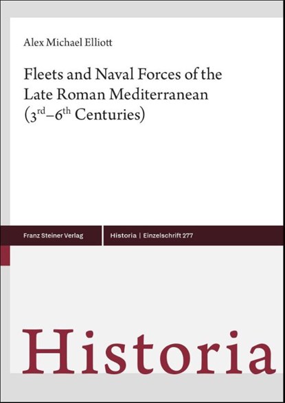 Fleets and Naval Forces of the Late Roman Mediterranean (3rd-6th Centuries), Alex Michael Elliott - Gebonden - 9783515139960