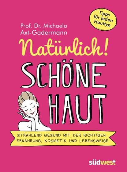 Natürlich! Schöne Haut - Strahlend-gesund mit der richtigen Ernährung, Kosmetik und Lebensweise. Tipps für jeden Hauttyp, Michaela Axt-Gadermann - Paperback - 9783517097848