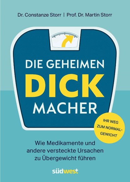 Die geheimen Dickmacher - Wie Medikamente und andere versteckte Ursachen zu Übergewicht führen, Constanze Storr ; Martin Storr - Paperback - 9783517100937