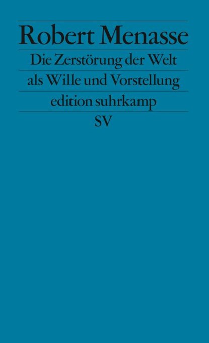 Die Zerstörung der Welt als Wille und Vorstellung, Robert Menasse - Paperback - 9783518124642