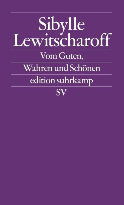 Vom Guten, Wahren und Schönen, Sibylle Lewitscharoff - Paperback - 9783518126493