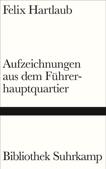 Aufzeichnungen aus dem Führerhauptquartier, Felix Hartlaub - Gebonden - 9783518225400