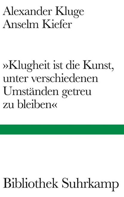 'Klugheit ist die Kunst, unter verschiedenen Umständen getreu zu bleiben', Alexander Kluge ; Anselm Kiefer - Gebonden - 9783518225578