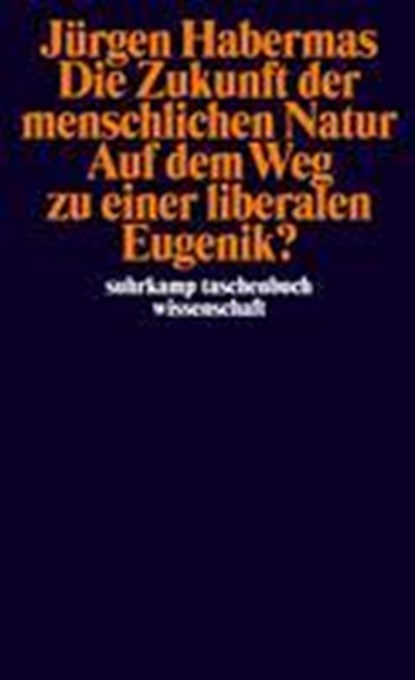 Die Zukunft der menschlichen Natur. Auf dem Weg zu einer liberalen Eugenik?, Jürgen Habermas - Paperback - 9783518293447