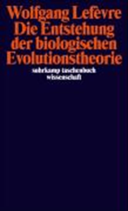 Lefèvre, W: Entstehung der biol. Evolutionstheorie, LEFÈVRE,  Wolfgang - Paperback - 9783518295052